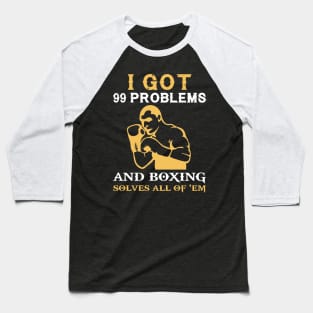 I got 99 problems and boxing solves all of em Baseball T-Shirt